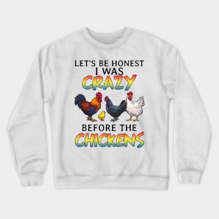 Let_s Be Honest I Was Crazy Before The Chickens Crewneck Sweatshirt